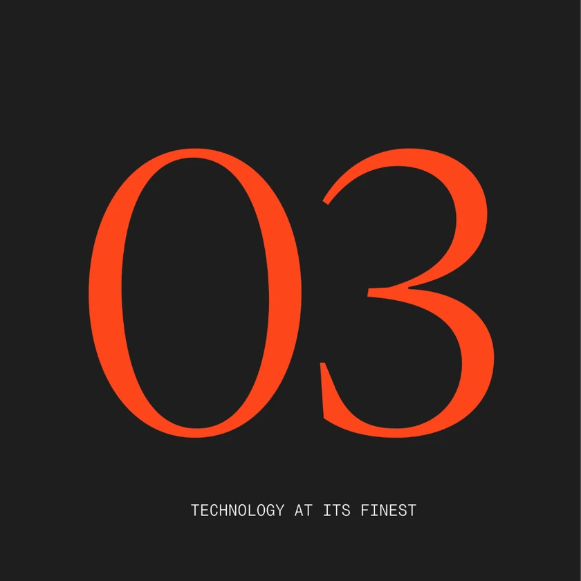 03 — technology at its finest